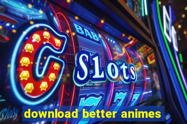 download better animes